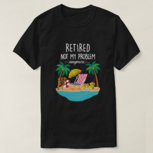 T-shirt Retraité 2021 Pas mon problème Plus de plaisir à l