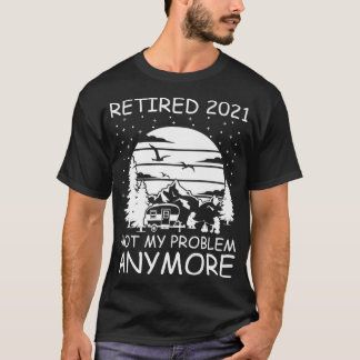 T-shirt Retraité 2021 Pas mon problème Plus de RV Camper R