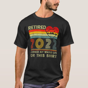 T-shirt Retraité 2022 J'Ai Travaillé Toute Ma Vie, Drôle R