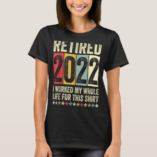 T-shirt Retraité 2022 J'Ai Travaillé Toute Ma Vie Pour Cel