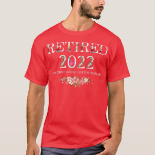 T-shirt Retraité 2022 J'Ai Travaillé Toute Ma Vie Pour Cel