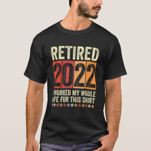 T-shirt Retraité 2022 J'Ai Travaillé Toute Ma Vie Pour Cel