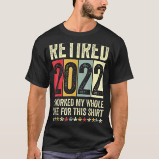 T-shirt Retraité 2022 J'Ai Travaillé Toute Ma Vie Pour Cel