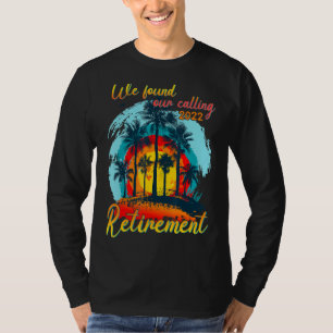 T-shirt Retraite 2022 Nous Avons Trouvé Notre Appel Retrai