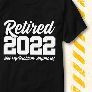 T-shirt Retraité 2022 Pas Mon Problème Citation Drôle de R