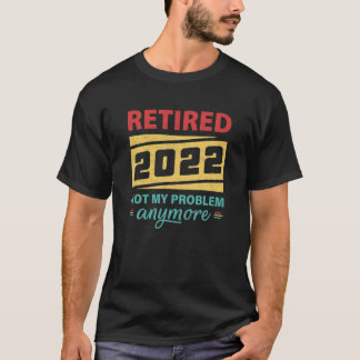 T-shirt Retraité 2022 Pas Mon Problème Plus Drôle Retraité