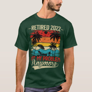 T-shirt Retraité 2022 Pas mon problème Plus Famille Été