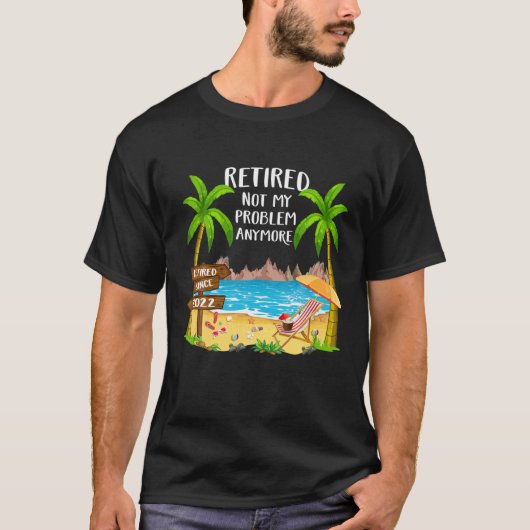 T-shirt Retraité 2022 Pas Mon Problème Plus Funny Beach Re (Devant)