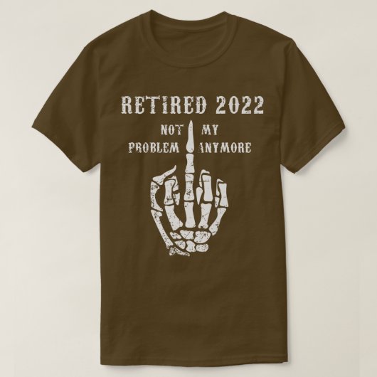 T-shirt Retraité 2022 Pas Mon Problème Plus Papa Plaisante (Design devant)