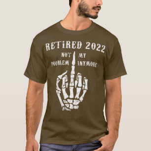 T-shirt Retraité 2022 Pas Mon Problème Plus Papa Plaisante