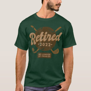 T-shirt Retraité 2022 Pas mon problème Plus Retraite Gol