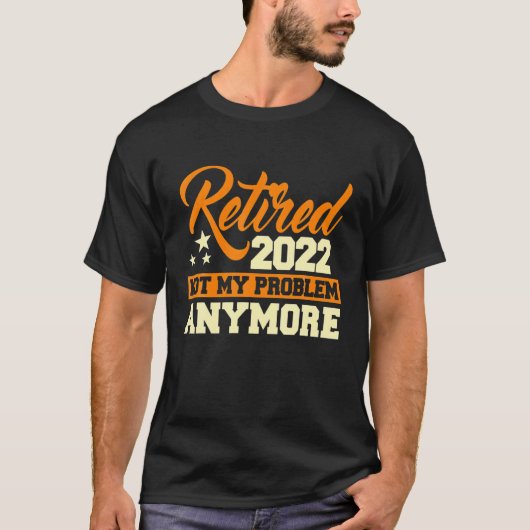 T-shirt Retraité 2022 Plus de problème - Retraite G (Devant)