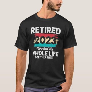 T-shirt Retraité 2023 J'Ai Travaillé Toute Ma Vie Pour Cel