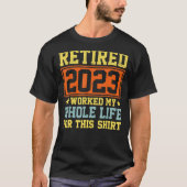 T-shirt Retraité 2023 J'Ai Travaillé Toute Ma Vie Pour Cet (Devant)