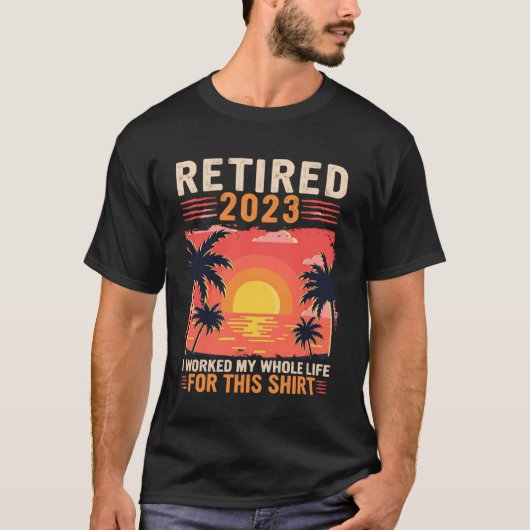 T-shirt Retraité 2023 J'Ai Travaillé Toute Ma Vie Retro Re (Devant)