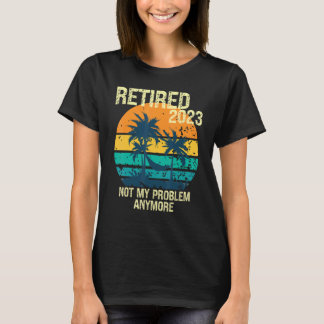 T-SHIRT RETRAITÉ 2023 NE PLUS MON PROBLÈME RETRAITE