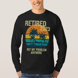 T-SHIRT RETRAITÉ 2023 NE PLUS MON PROBLÈME RETRAITE