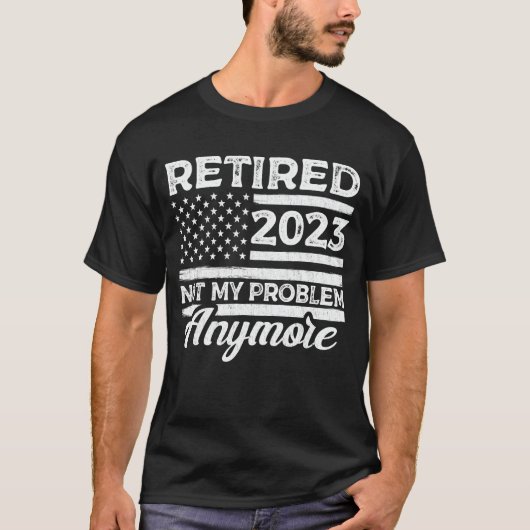 T-shirt Retraité 2023 Pas mon problème Plus Retraite (Devant)