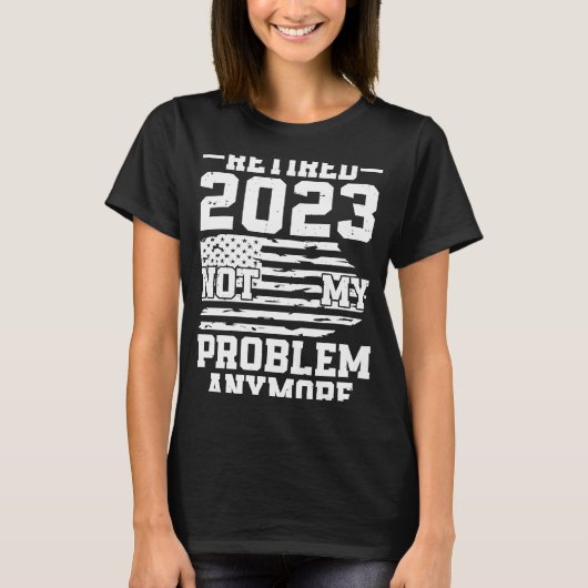 T-shirt Retraité 2023 Pas mon problème Plus US Drapeau Ret (Devant)