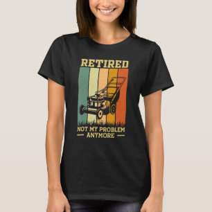 T-shirt Retraité 2023 Pas mon problème Retraite Gardening