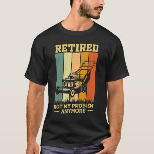 T-shirt Retraité 2023 Pas mon problème Retraite Gardening