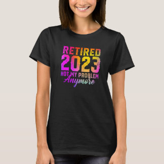 T-shirt Retraité 2023 Plus Mon Problème Plus Jamais Coloré