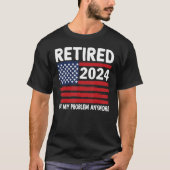 T-shirt Retraité 2024 Pas mon problème Plus de retraite US (Devant)