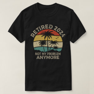 T-shirt Retraité 2024 Pas mon problème Plus Retraite