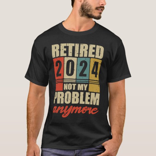 T-SHIRT RETRAITE 2024 PLUS MON PROBLÈME (Devant)