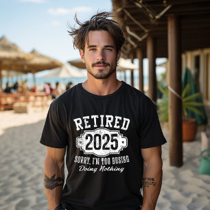T-shirt Retraité 2025 Désolé, je suis trop occupé à ne rie