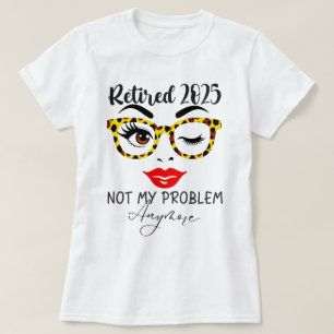 T-shirt Retraite 2025 Femmes Retraitées 2025 Pas Mon Probl
