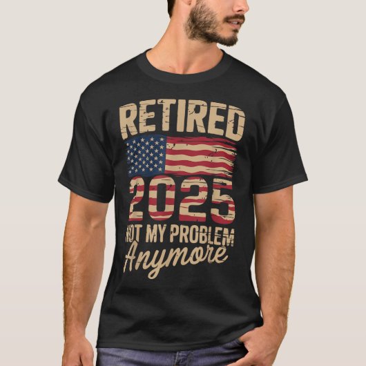 T-shirt Retraité 2025 Pas mon problème avec nous Drapeau R (Devant)