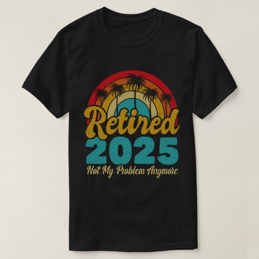 T-shirt Retraité 2025 Pas mon problème Plus Retraite (Design devant)