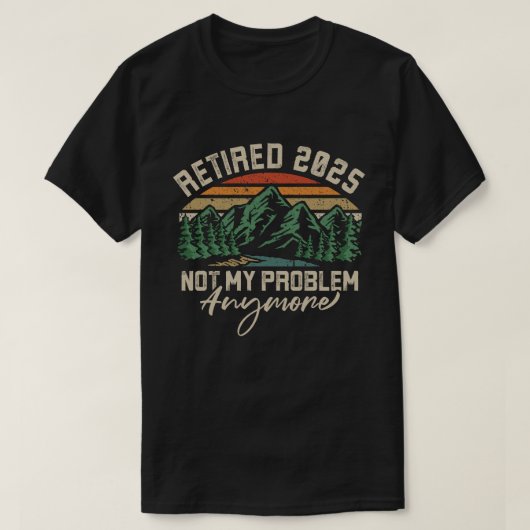 T-shirt Retraité 2025 Pas mon problème Plus Retraite (Design devant)