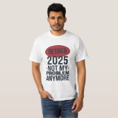 T-shirt retraité 2025 plus mon problème (Devant entier)