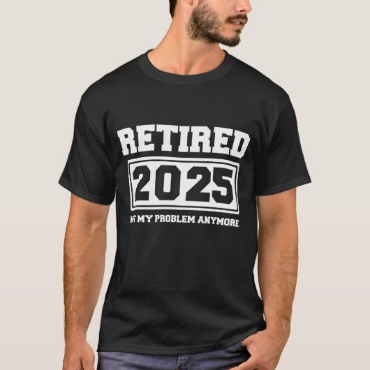 T-shirt Retraité 2025 Plus Mon Problème (Devant)