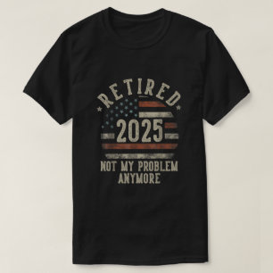 T-shirt Retraité 2025 Plus mon problème Amusant drapeau US