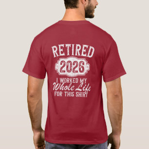 T-shirt Retraité 2026 J'ai Travaillé Toute Ma Vie Pour Ce