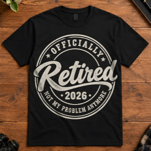 T-shirt Retraité 2026 Officiellement Retraité Pas Mon Prob