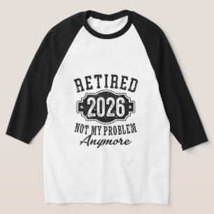 T-shirt Retraite 2026 Plus Mon Problème Drôle