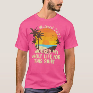 T-shirt Retraité 2027 J'Ai Travaillé Toute Ma Vie Drôle Re