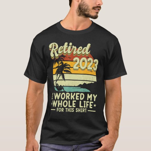 T-shirt Retraite À La Retraite 2023 J'Ai Travaillé Toute M (Devant)