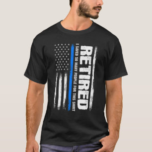 T-shirt Retraité J'Ai Sauvé Tant De Gens Pour Ce Retraité