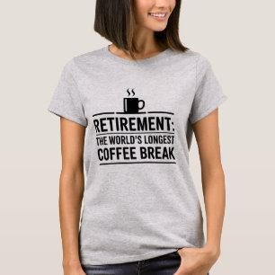 T-shirt Retraite : La plus longue pause café au monde