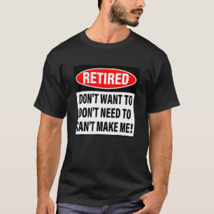 T-shirt Retraité ne veut pas ne pas avoir besoin de me fai