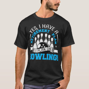 T-shirt Retraité Oui J'Ai Un Régime De Retraite I Bowling