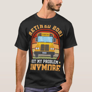 T-shirt Retraité Pas Mon Problème Plus De Chauffeur De Bus
