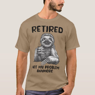 T-shirt Retraité Pas Mon Problème Plus Drôle Sloth Retirem