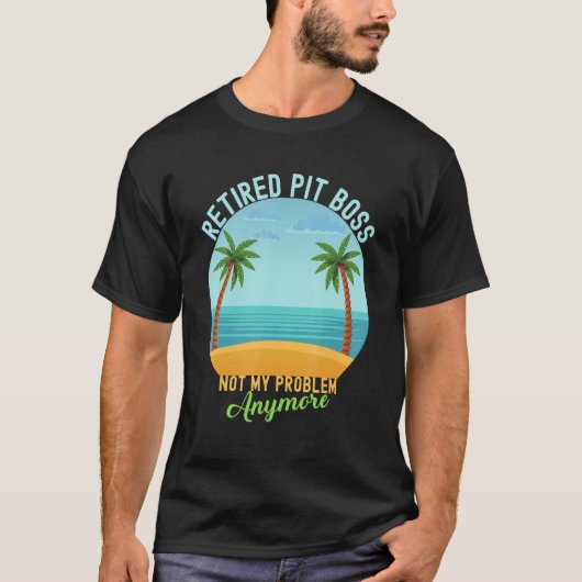 T-shirt Retraité Pit Boss Pas Mon Problème Plus Retraite (Devant)