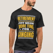 T-shirt Retraite Plus De Temps Pour Chanter (Devant)
